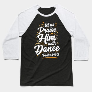 Praise Him With Dance Baseball T-Shirt